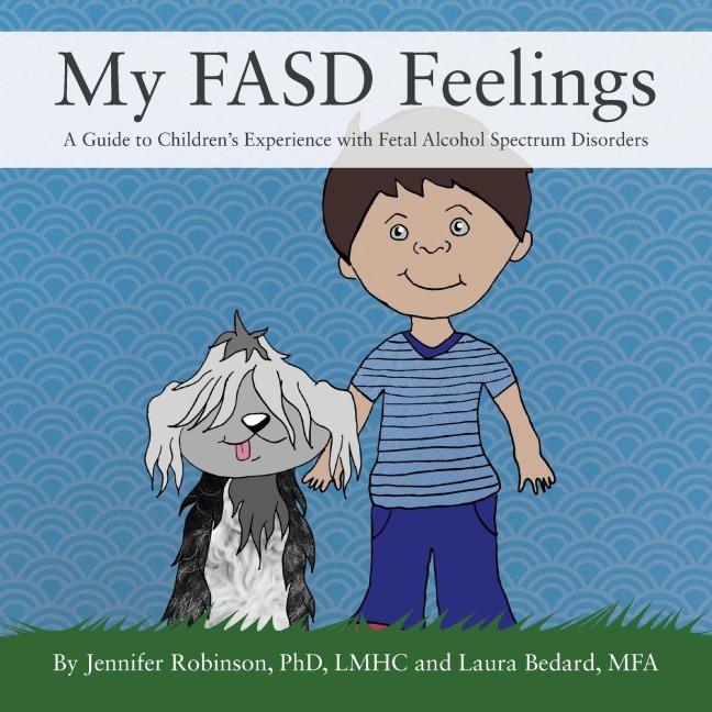 My FASD Feelings: A Guide to Childrens Experience with Fetal Alcohol Spectrum Disorders