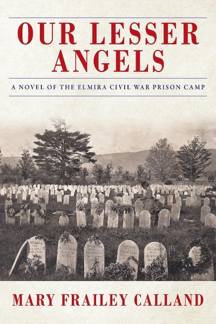 Our Lesser Angels: A Novel of the Elmira Civil War Prison Camp