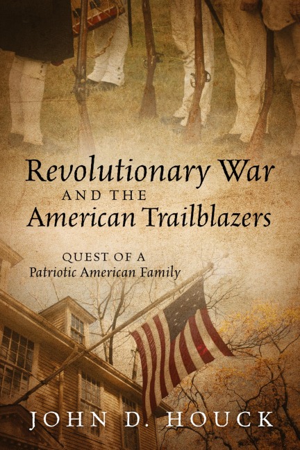 Revolutionary War and the American Trailblazers: Quest of a Patriotic American Family