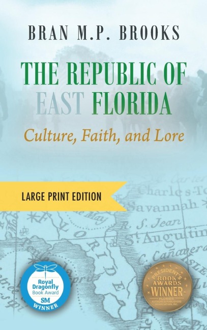 The Republic of East Florida (Large Print Edition): Culture, Faith, and Lore
