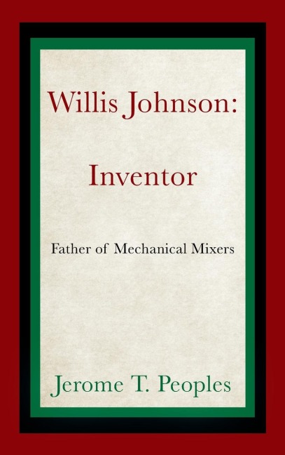 Willis Johnson: Inventor: Father of Mechanical Mixers