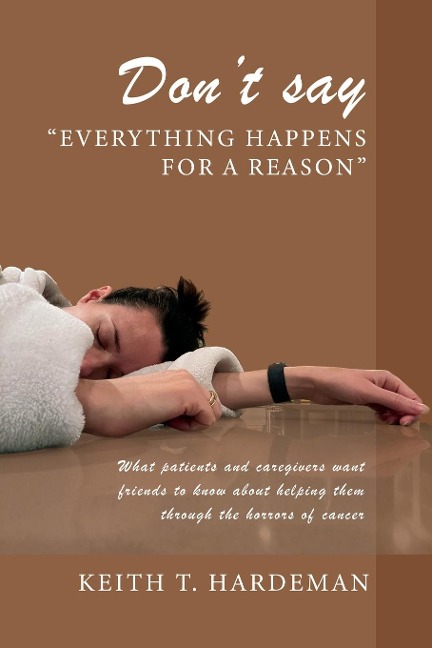 Don't say "Everything happens for a reason": What patients and caregivers want friends to know about helping them through the horrors of cancer
