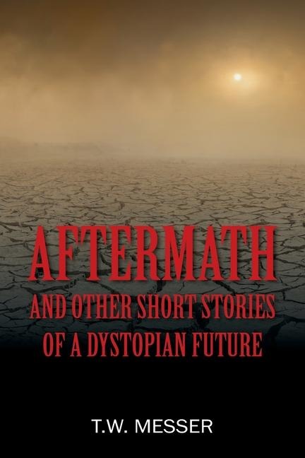 AFTERMATH: and Other Short Stories of a Dystopian Future