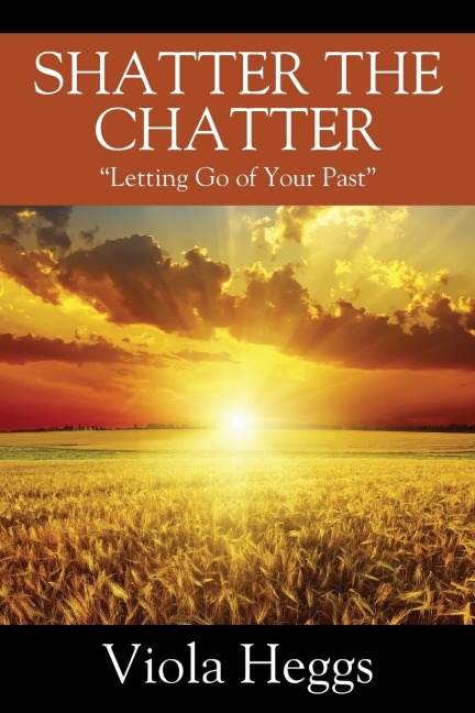 Shatter the Chatter: "Letting Go of your Past"