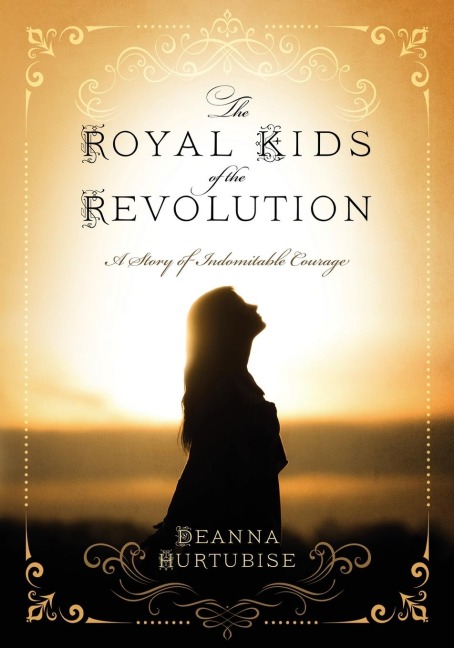 The Royal Kids of the Revolution: A Story of Indomitable Courage