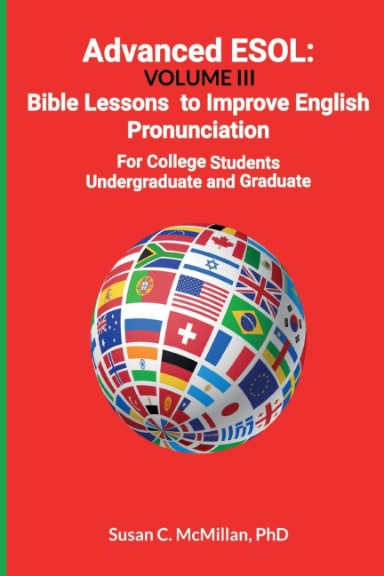 Advanced ESOL: Volume III: Bible Lessons to Improve English Pronunciation for College Undergraduate and Graduate Students