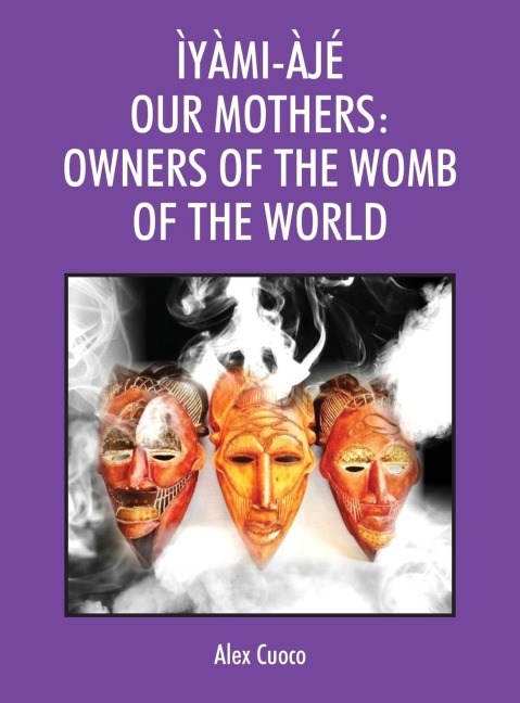 ÌYÀMI-ÀJÉ OUR MOTHERS: OWNERS OF THE WOMB OF THE WORLD