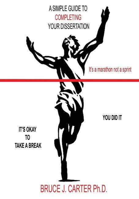 A Simple Guide to Completing Your Dissertation: It's a Marathon Not a Sprint