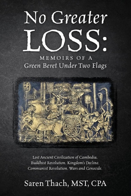 No Greater Loss: Memoirs of a Green Beret Under Two Flags: Lost Ancient Civilization of Cambodia. Buddhist Revolution. Kingdoms Decline. Communist Revolution. Wars and Genocide.