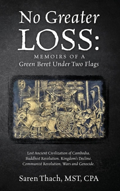 No Greater Loss: Memoirs of a Green Beret Under Two Flags: Lost Ancient Civilization of Cambodia. Buddhist Revolution. Kingdoms Decline. Communist Revolution. Wars and Genocide.