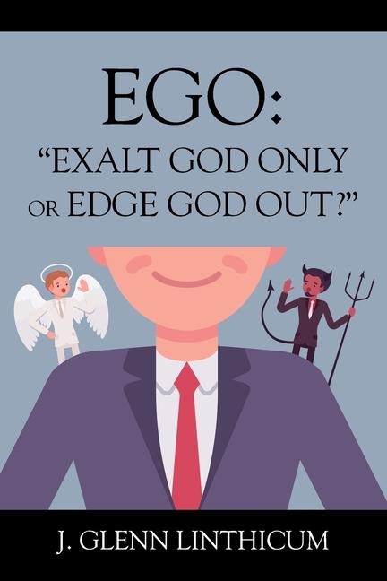 EGO: "Exalt God Only or Edge God Out?"