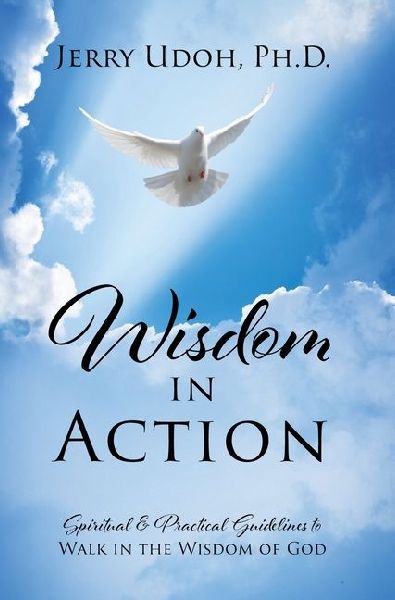 Wisdom in Action: Spiritual & Practical Guidelines to Walk in the Wisdom of God
