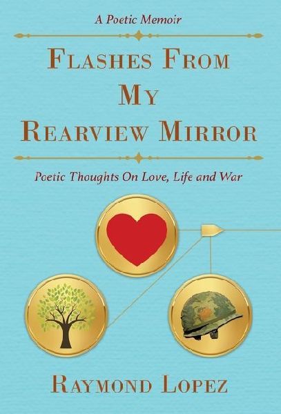 Flashes From My Rearview Mirror: Poetic Thoughts On Love, Life and War