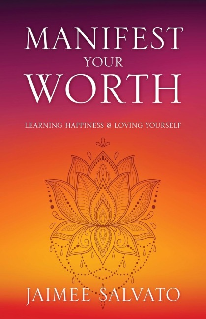 Manifest Your Worth: Learning Happiness & Loving Yourself