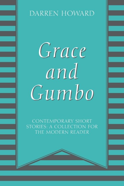 Grace and Gumbo: Contemporary Short Stories: A Collection for the Modern Reader