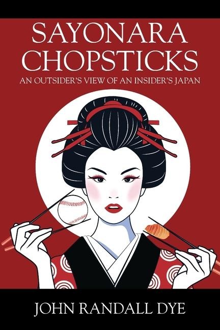 SAYONARA CHOPSTICKS: An Outsider's View of an Insider's Japan