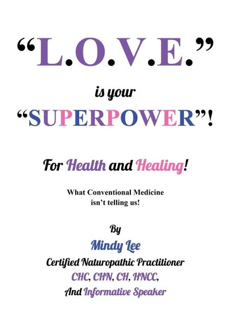 L.O.V.E. is your "SUPERPOWER" for Health and Healing: What Conventional medicine isn't telling us!