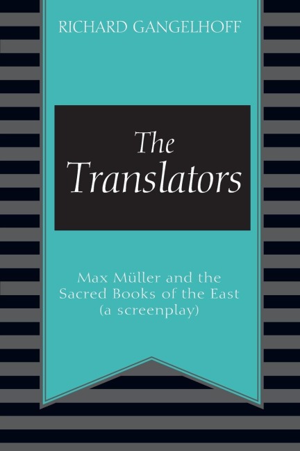 The Translators: Max Müller and the Sacred Books of the East (a screenplay)