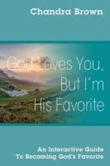 God Loves You, But I'm His Favorite: An Interactive Guide to Becoming God's Favorite