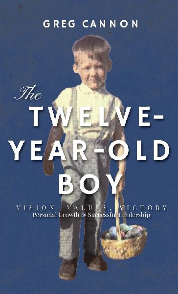 The Twelve-Year-Old Boy: VISION, VALUES, VICTORY Personal Growth & Successful Leadership