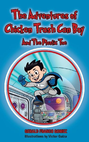 The Adventures of Chicken Trash Can Boy: And The Plastic Toe