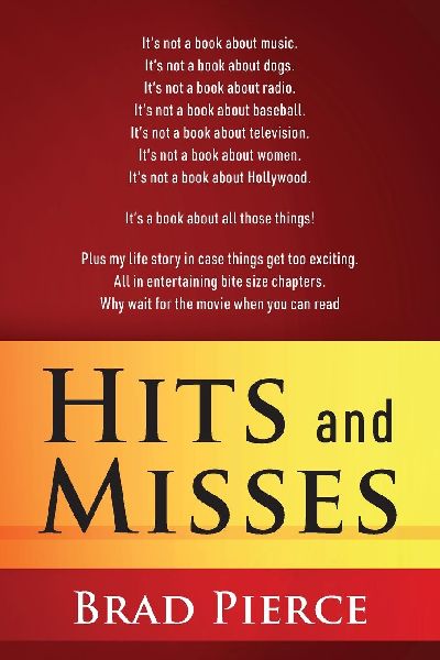 Hits and Misses: It's not a book about music. It's not a book about dogs. It's not a book about radio. It's not a book about baseball. It's not a book about television. It's not a book about women. It's not a book about Hollywood.  It's a