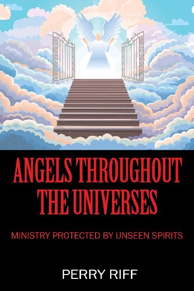 Angels Throughout the Universes: Ministry Protected by Unseen Spirits