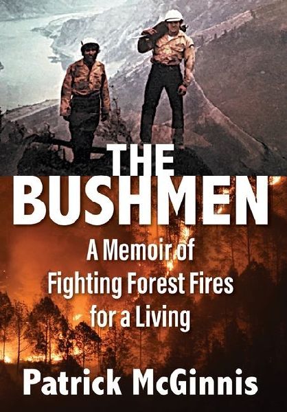 The Bushmen: A Memoir of Fighting Forest Fires for a Living