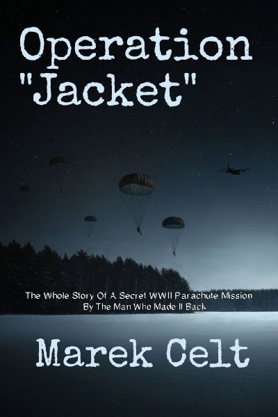 Operation "Jacket": The Whole Story Of A Secret WWII Parachute Mission By The Man Who Made It Back