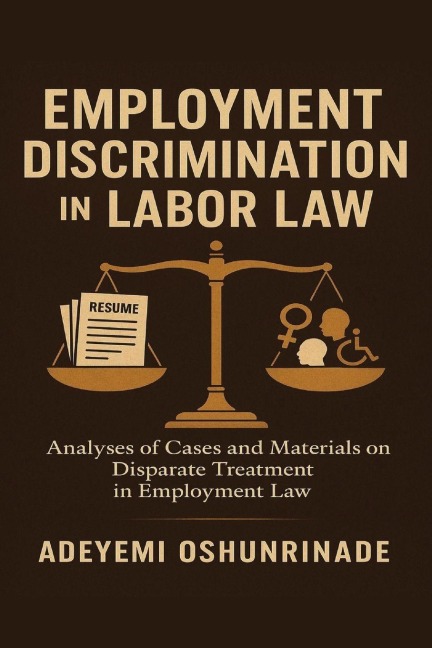 Employment Discrimination in Labor Law: Analyses of Cases and Materials on Disparate Treatment in Employment Law