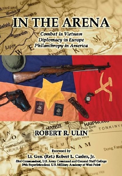 In the Arena: Combat in Vietnam, Diplomacy in Europe, Philanthropy in America