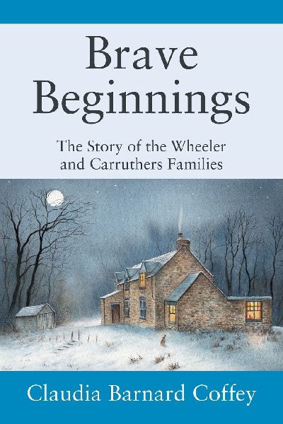 Brave Beginnings: The Story of the Wheeler and Carruthers Families