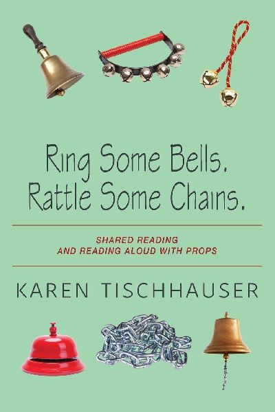 Ring Some Bells. Rattle Some Chains.: Shared Reading and Reading Aloud with Props