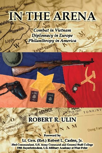IN THE ARENA: Combat in Vietnam, Diplomacy in Europe, Philanthropy in America