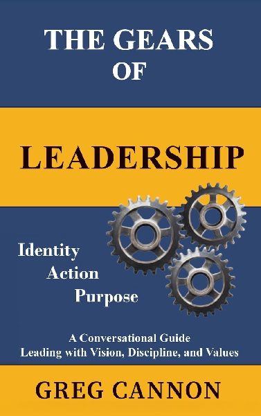 The Gears of Leadership: A Conversational Guide Leading with Vision, Discipline, and Values