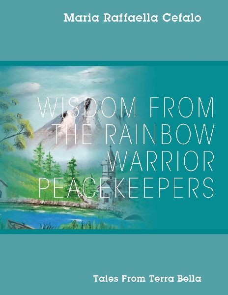 Wisdom From the Rainbow Warrior Peacekeepers: Tales From Terra Bella
