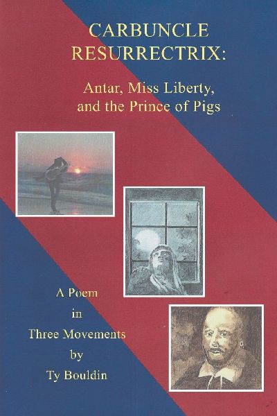 Carbuncle Resurrectrix: Antar, Miss Liberty, and The Prince of Pigs: A Poem in Three Movements