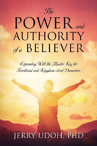The Power and Authority of a Believer: Operating With the Master Key for Territorial and Kingdom-level Dominion