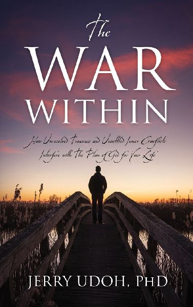 The War Within: How Unresolved Traumas and Unsettled Inner Conflicts Interfere with The Plan of God for Your Life