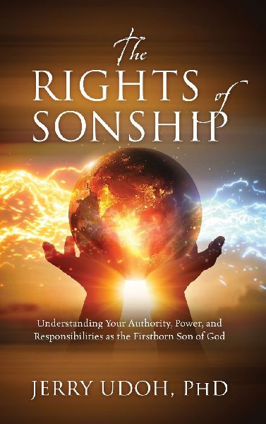 The Rights of Sonship: Understanding Your Authority, Power, and Responsibilities as the Firstborn Son of God