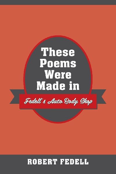 These Poems Were Made in Fedell's Auto Body Shop