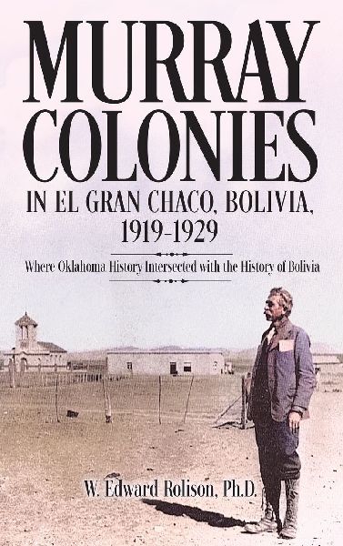 Murray Colonies in El Gran Chaco, Bolivia: 1919-1929: Where Oklahoma History Intersected with the History of Bolivia