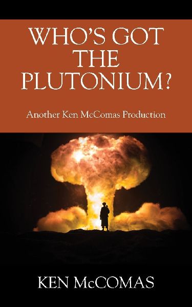 Who's Got the Plutonium? Another Ken McComas Production