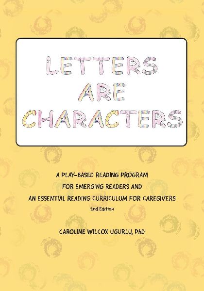 Letters are Characters: A Play-Based, Reading Program for Emerging Readers and an Essential Reading Curriculum for Caregivers