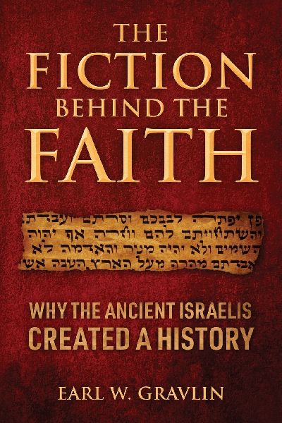 The Fiction Behind the Faith: Why the ancient Israelis created a history
