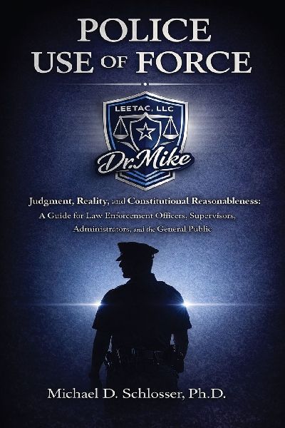 POLICE USE OF FORCE: Judgment, Reality, and Constitutional Reasonableness: A Guide for Law Enforcement Officers, Supervisors, Administrators, and the General Public