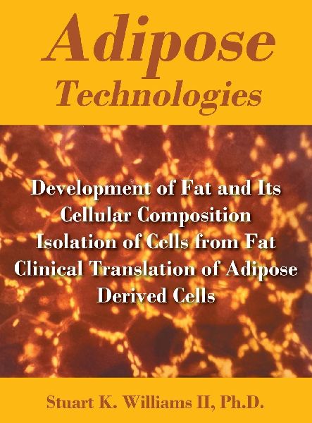 Adipose Technologies: Development of Fat and Its Cellular Composition Isolation of Cells from Fat Clinical Translation of Adipose Derived Cells