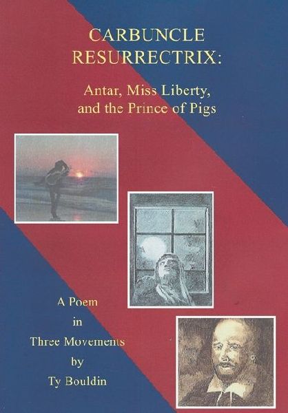 Carbuncle Resurrectrix: Antar, Miss Liberty, and The Prince of Pigs: A Poem in Three Movements