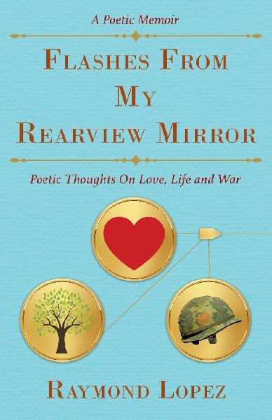 Flashes From My Rearview Mirror: Poetic Thoughts On Love, Life and War