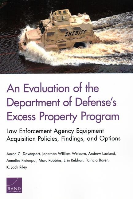 An Evaluation of the Department of Defenses Excess Property Program: Law Enforcement Agency Equipment Acquisition Policies, Findings, and Options